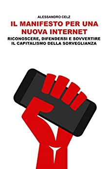 Il Manifesto per una nuova Internet: Riconoscere, difendersi e sovvertire il capitalismo della sorveglianza.