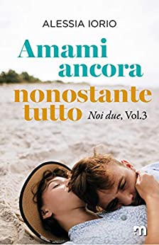 Amami ancora, nonostante tutto (Noi due Vol. 3)