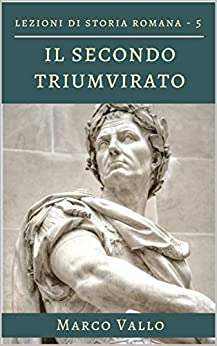 Lezioni di storia romana: Il secondo triumvirato