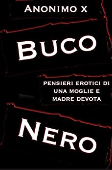 Buco Nero: (pensieri erotici di una moglie e madre devota)