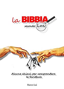 La Bibbia secondo Lui: Alcune chiavi per comprendere le Scritture