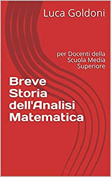 Breve Storia dell’Analisi Matematica: per Docenti della Scuola Media Superiore