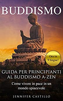 Buddismo: Guida per principianti al buddismo A-Zen: Come vivere in pace in un mondo spiacevole