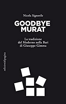 Goodbye Murat: La tradizione del Moderno nella Bari di Giuseppe Gimma (Duepunti)