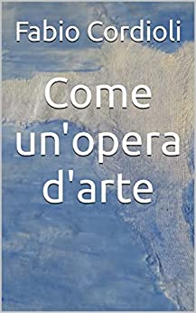 Come un’opera d’arte