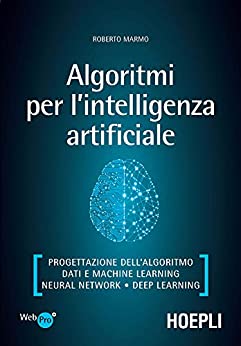 Algoritmi per l’intelligenza artificiale: Progettazione dell’algoritmo – Dati e Machine Learning – Neural Network – Deep Learning