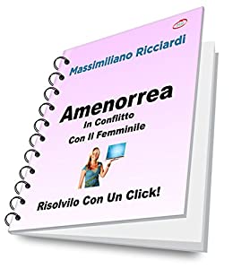 Amenorrea: Il Rifiuto Della Crescita (Risolvilo con un Click! Vol. 5)
