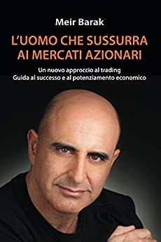 L’uomo Che Sussurra Al Mercati Azionari: Un nuovo approccio al trading azionario