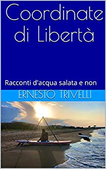 Coordinate di Libertà: Racconti d’acqua salata e non