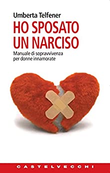 Ho sposato un narciso: Manuale di sopravvivenza per donne innamorate