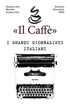 «Il Caffè» numero otto, mensile numero due “I grandi giornalisti italiani”: Ventotto novembre 2020