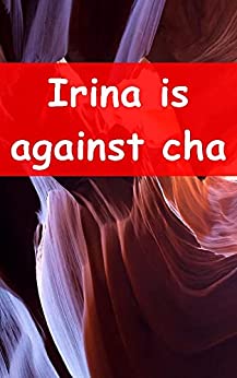 Irina is against change Clash with the Era of Freedom group