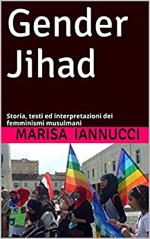 Gender Jihad: Storia, testi ed interpretazioni dei femminismi musulmani (IslamiKA Vol. 1)