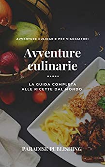 Avventure Culinarie : L A G U I D A C O M P L E T A A L L E R IC E T T E D A L M O N D O