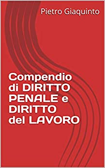 Compendio di DIRITTO PENALE e DIRITTO del LAVORO (Manualistica STUDIOPIGI)