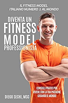 Diventa un Fitness Model Professionista: Consigli Pratici per Vivere con la Tua Passione Girando il Mondo