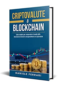 Criptovalute & Blockchain: Scopri il mondo della Blockchain, Bitcoin, Ethereum ed impara ad investire consapevolmente in Criptovalute. Ricco di aneddoti e curiosità.