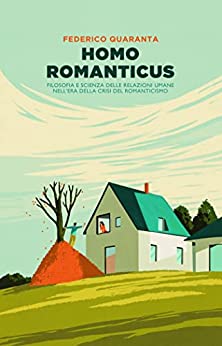 Homo Romanticus: Filosofia e scienza delle relazioni umane nell’era della crisi del romanticismo