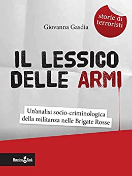 Il lessico delle armi: Un’analisi socio-criminologica della militanza nelle Brigate Rosse (Best Practices Vol. 7)