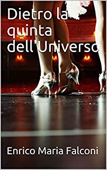 Dietro la quinta dell’Universo (Il Teatro di Enrico Maria Falconi Vol. 4)