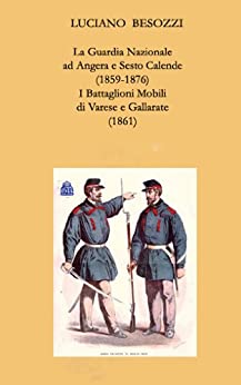 La Guardia Nazionale a Sesto Calende e Angera (1859-1876) e i Battaglioni Mobili di Varese e Gallarate (1861)