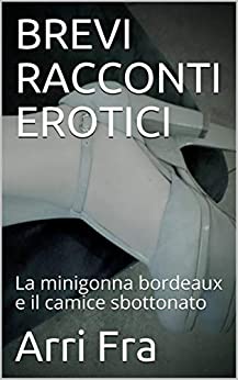 BREVI RACCONTI EROTICI: La minigonna bordeaux e il camice sbottonato