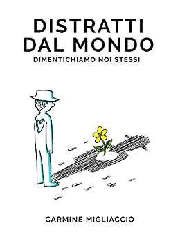 Distratti dal mondo dimentichiamo noi stessi