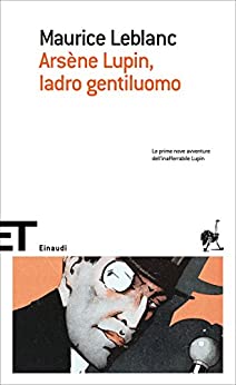 Arsène Lupin, ladro gentiluomo: Le prime nove avventure dell’inafferrabile Lupin (Le avventure di Arsène Lupin Vol. 2)