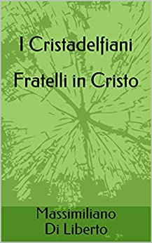 I Cristadelfiani Fratelli in Cristo: Movimento Cristadelfiano dalle origini ad oggi – Storia di un Movimento dell’800