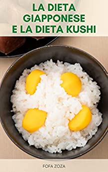 La Dieta Giapponese E La Dieta Kushi : Pro E Contro Della Dieta Giapponese – La Dieta Kushi, Perdere Peso Con La Saggezza Giapponese – Libro Della Dieta Giapponese