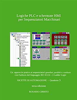 Logiche PLC e schermate HMI per l'automazione dei Sequenziatori Macchinari: Un approccio pratico all’automazione di sequenziatori gemellari, paralleli ... Ladder (RICETTE DI AUTOMAZIONE Vol. 3)