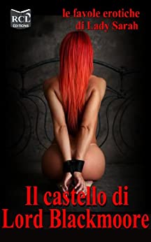 Il castello di Lord Blackmoore: Le favole erotici di Lady Sarah #1 (Le Favole Erotiche di Lady Sarah)