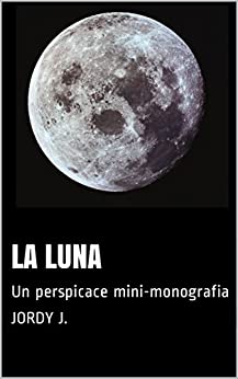 La luna: Un perspicace mini-monografia