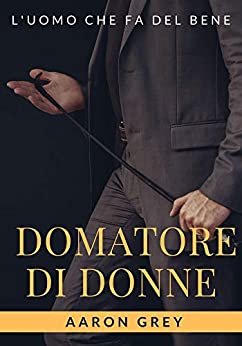 Domatore Di Donne: BDSM. Romanzo per adulti +18 anni