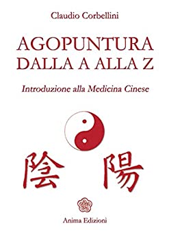 Agopuntura dalla A alla Z: Introduzione alla Medicina Cinese