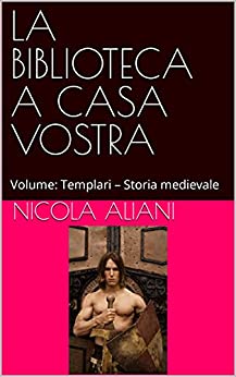 LA BIBLIOTECA A CASA VOSTRA: Volume: Templari – Storia medievale