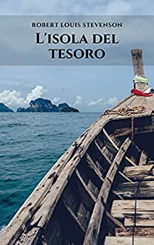 L’isola del tesoro: Un romanzo storico d’avventura che ruota intorno alla ricerca di un magnifico tesoro