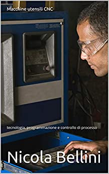 Macchine utensili CNC : tecnologia, programmazione e controllo di processo