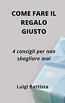 COME FARE IL REGALO GIUSTO: 4 consigli per non sbagliare mai