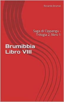 Brumibbia Libro VIII: Saga di Cippangu – Trilogia 2, libro 1