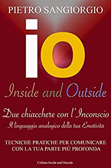 Due Chiacchere con l’Inconscio: Il linguaggio analogico della tua emotività (Inside and Outside – Tascabili Vol. 1)