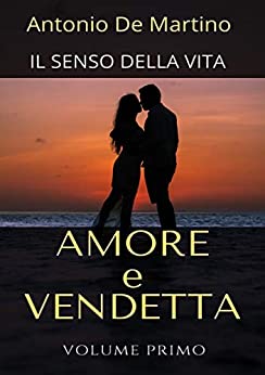 AMORE E VENDETTA (IL SENSO DELLA VITA – Trilogia Vol. 1)