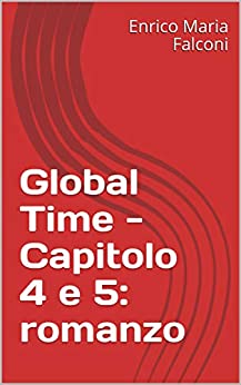 Global Time – Capitolo 4 e 5: romanzo