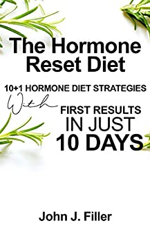 The Hormone Reset Diet: 10+1 Hormone Diet Strategies with First Results in Just 10 Days
