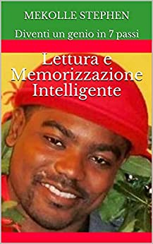 Lettura e Memorizzazione Intelligente (Diventi un genio in 7 passi – Lettura e Memorizzazione Intelligente Vol. 2)