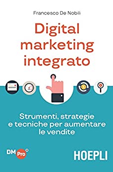 Digital Marketing integrato: Strumenti, strategie e tecniche per aumentare le vendite