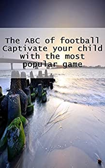 The ABC of football Captivate your child with the most popular game