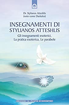 Insegnamenti di Stylianos Atteshlis: Gli insegnamenti esoterici, La pratica esoterica, Le parabole. (Uomini e spiritualità)