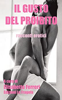 IL GUSTO DEL PROIBITO – racconti erotici