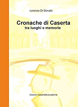 Cronache di Caserta: tra luoghi e memorie